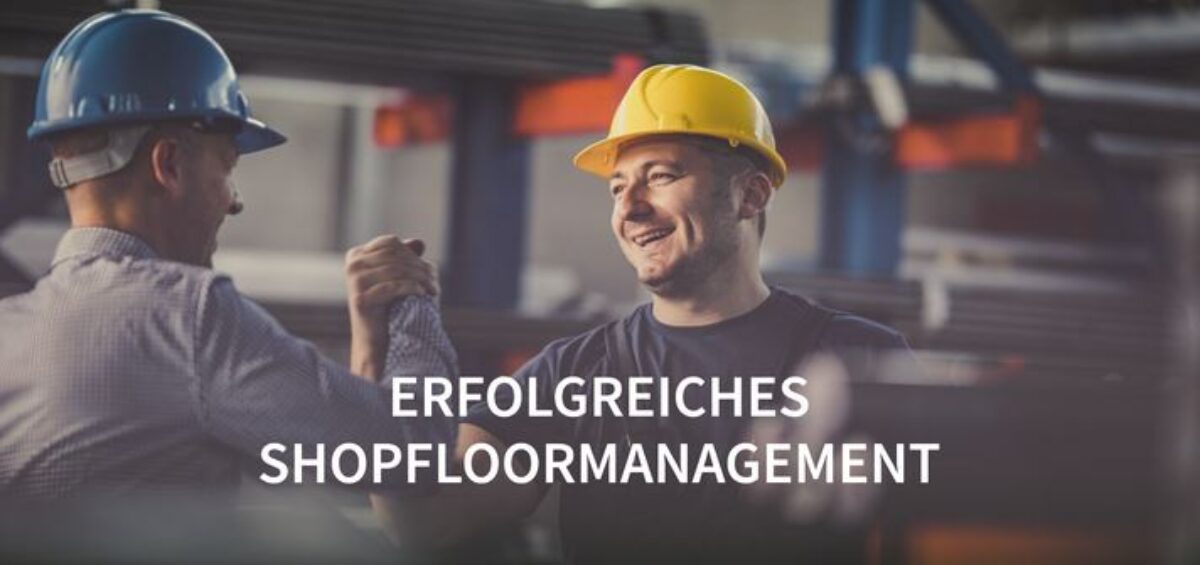 Erfolgreiches Shopfloormanagement als Teil des Leanmanagement