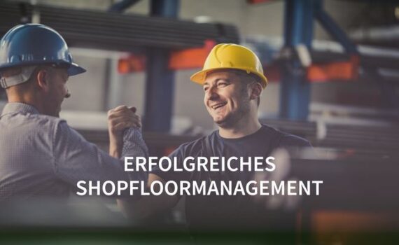 Erfolgreiches Shopfloormanagement als Teil des Leanmanagement